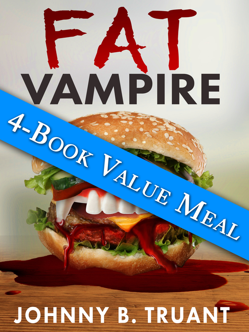 Title details for Fat Vampire Value Meal (Books 1-4 in the series) by Johnny B. Truant - Available